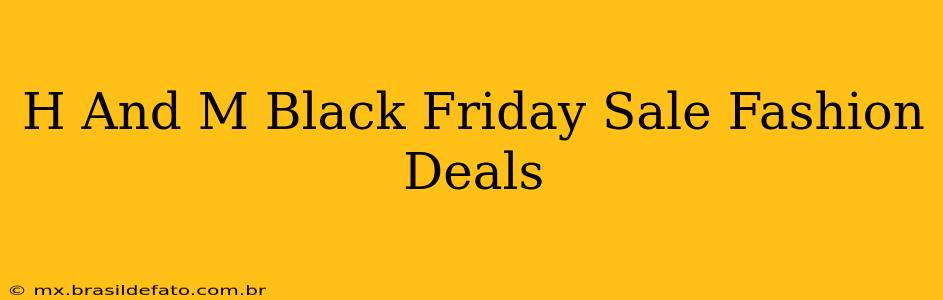 H And M Black Friday Sale Fashion Deals