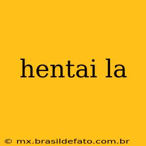 hentai la