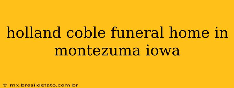 holland coble funeral home in montezuma iowa