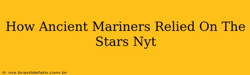 How Ancient Mariners Relied On The Stars Nyt