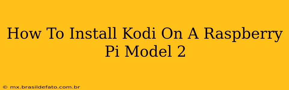 How To Install Kodi On A Raspberry Pi Model 2