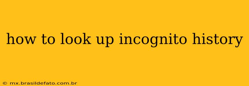 how to look up incognito history