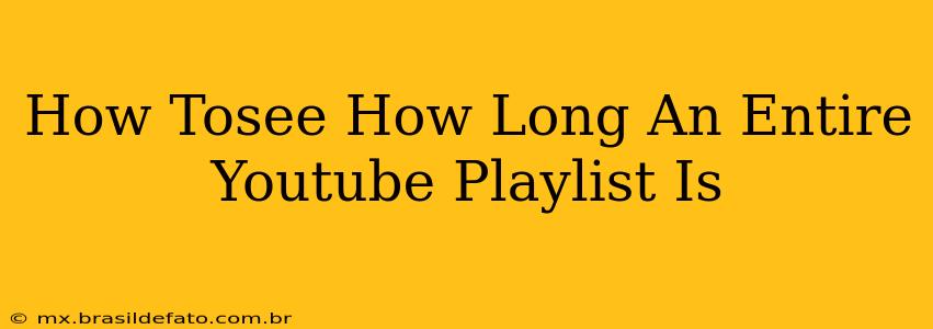 How Tosee How Long An Entire Youtube Playlist Is