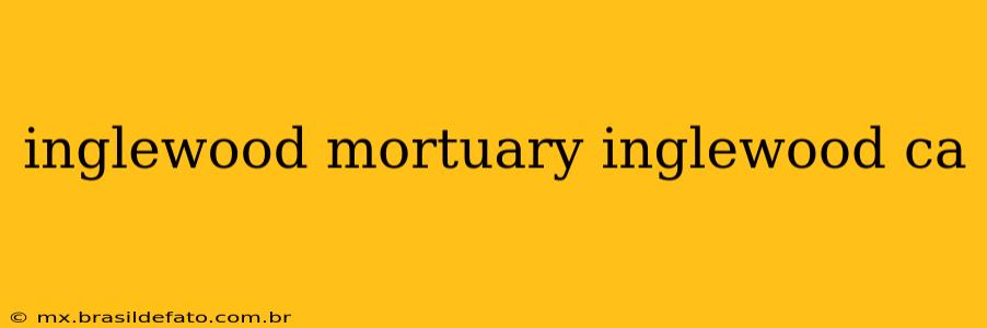 inglewood mortuary inglewood ca
