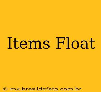 Items Float