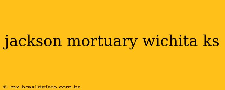 jackson mortuary wichita ks