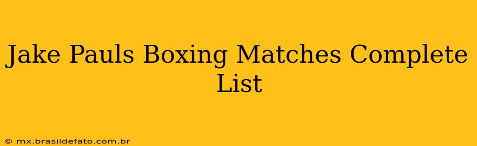 Jake Pauls Boxing Matches Complete List