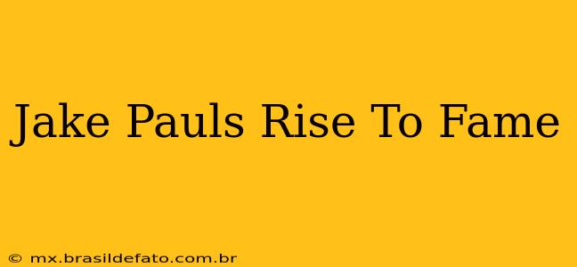 Jake Pauls Rise To Fame