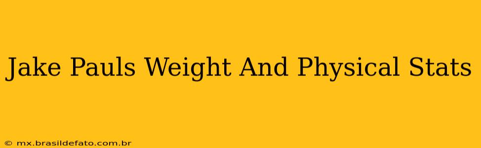 Jake Pauls Weight And Physical Stats