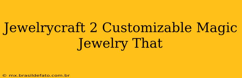 Jewelrycraft 2 Customizable Magic Jewelry That