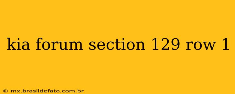 kia forum section 129 row 1