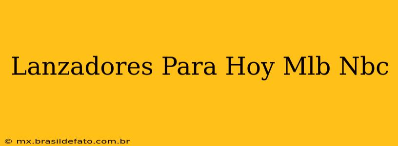 Lanzadores Para Hoy Mlb Nbc