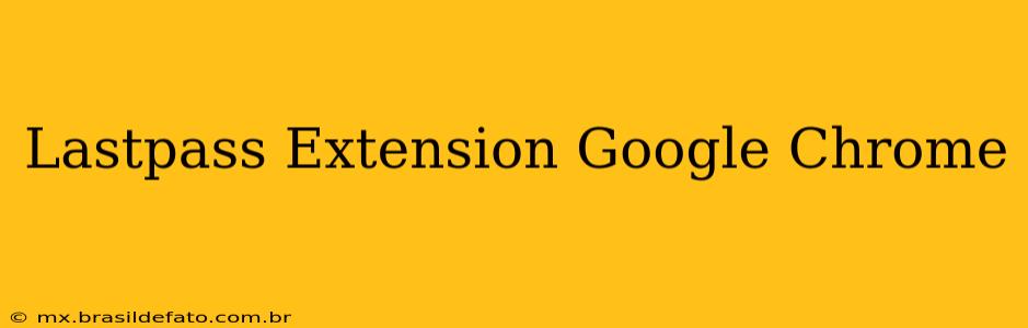 Lastpass Extension Google Chrome