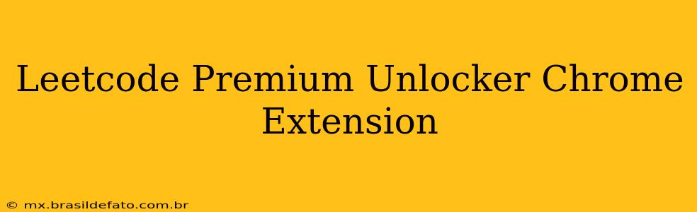 Leetcode Premium Unlocker Chrome Extension
