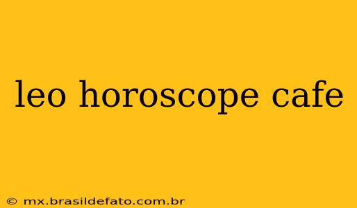 leo horoscope cafe