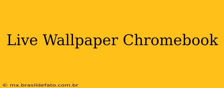 Live Wallpaper Chromebook