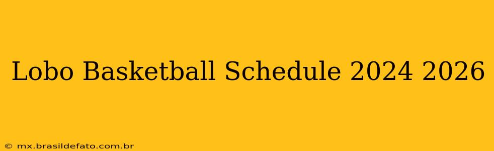 Lobo Basketball Schedule 2024 2026