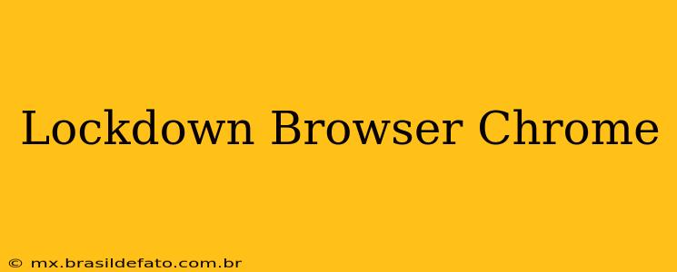 Lockdown Browser Chrome