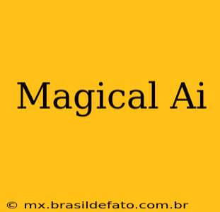 Magical Ai