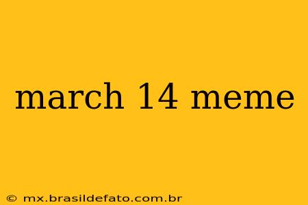 march 14 meme