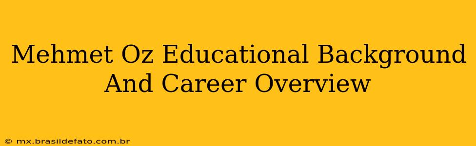 Mehmet Oz Educational Background And Career Overview
