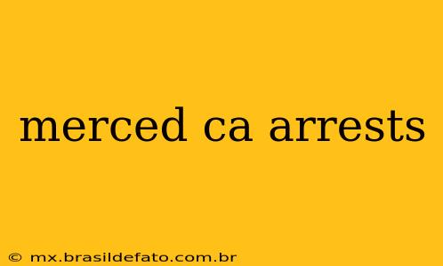 merced ca arrests