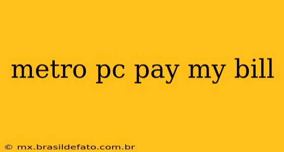 metro pc pay my bill