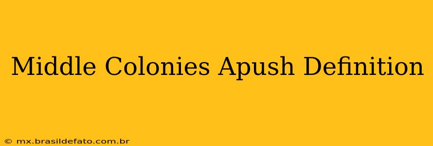 Middle Colonies Apush Definition