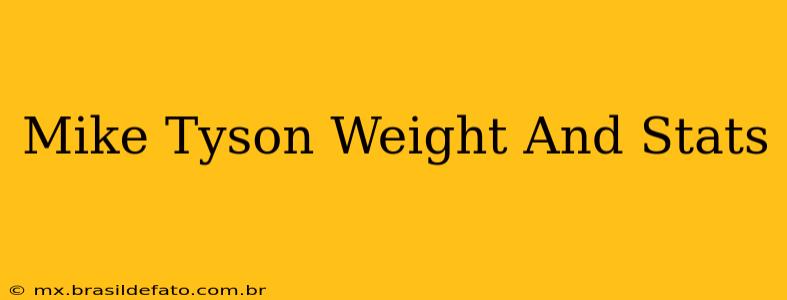 Mike Tyson Weight And Stats