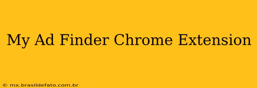 My Ad Finder Chrome Extension