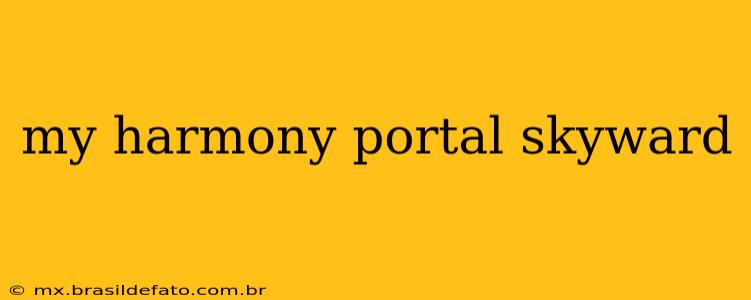 my harmony portal skyward
