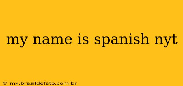 my name is spanish nyt