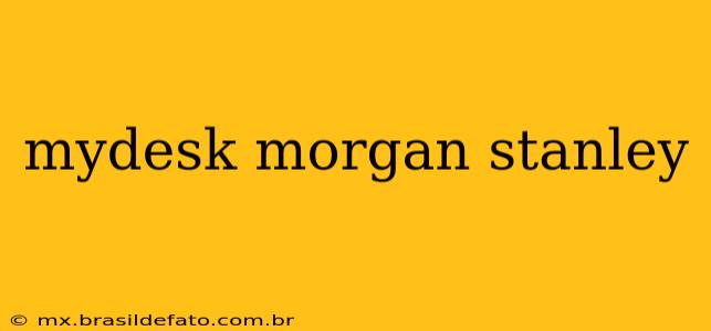 mydesk morgan stanley
