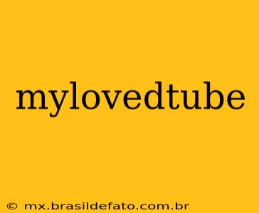 mylovedtube