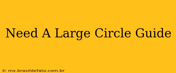 Need A Large Circle Guide