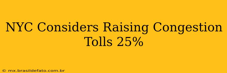 NYC Considers Raising Congestion Tolls 25%