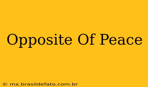 Opposite Of Peace