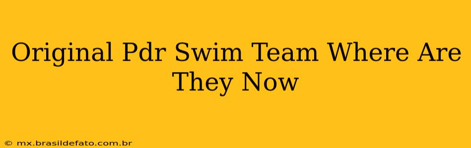 Original Pdr Swim Team Where Are They Now