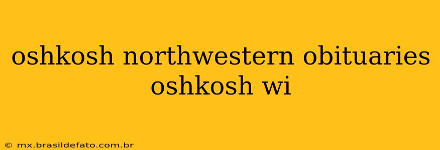 oshkosh northwestern obituaries oshkosh wi
