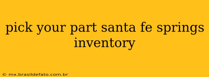 pick your part santa fe springs inventory