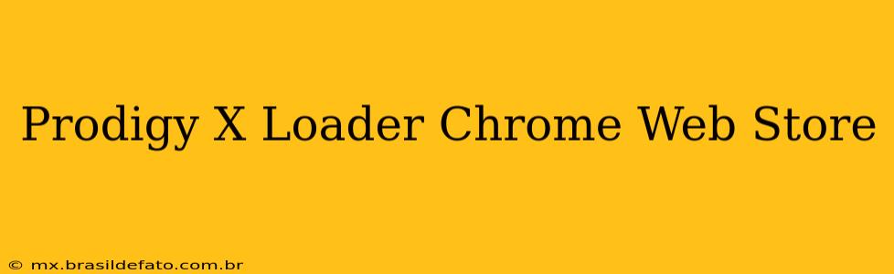 Prodigy X Loader Chrome Web Store