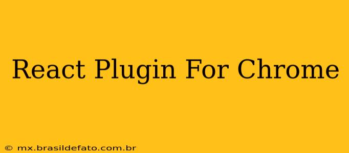 React Plugin For Chrome
