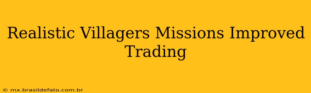Realistic Villagers Missions Improved Trading