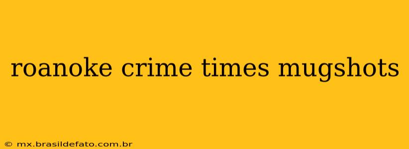 roanoke crime times mugshots
