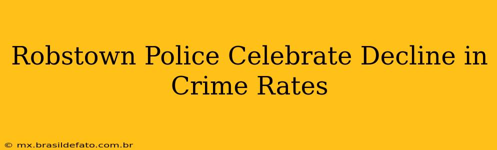 Robstown Police Celebrate Decline in Crime Rates