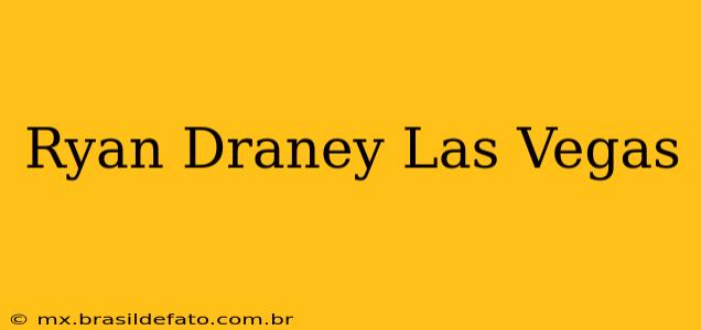 Ryan Draney Las Vegas