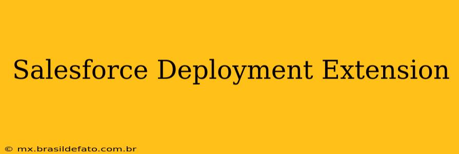 Salesforce Deployment Extension