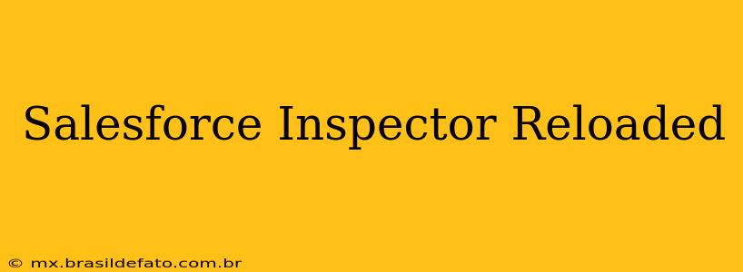 Salesforce Inspector Reloaded