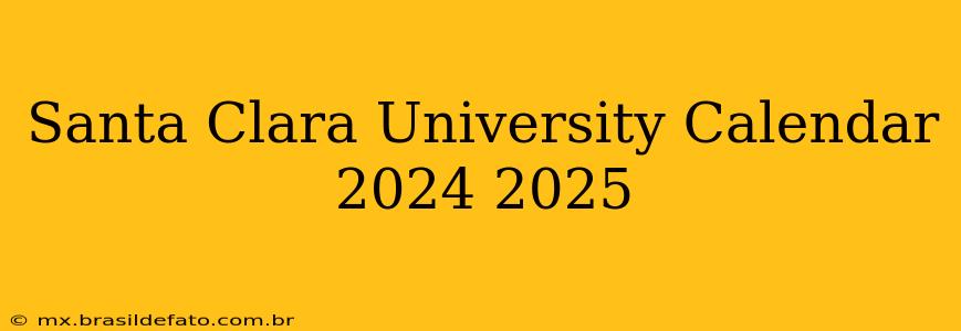 Santa Clara University Calendar 2024 2025