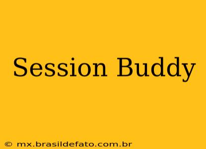 Session Buddy
